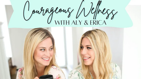 Courageous Wellness with Aly & Ericka